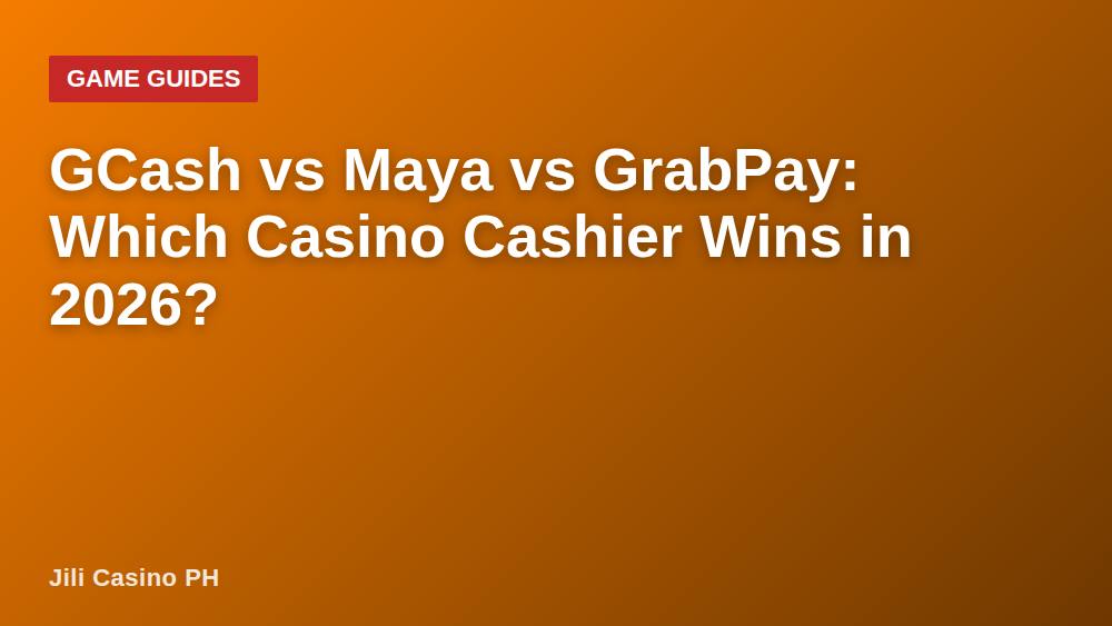 GCash vs Maya vs GrabPay: Which Casino Cashier Wins in 2026?